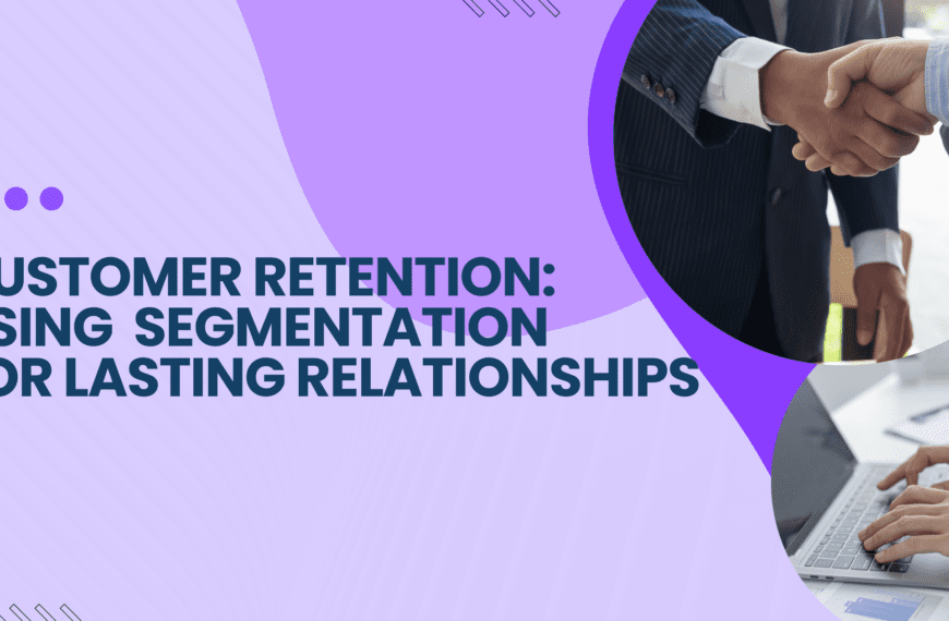 Customer Retention: Using Segmentation for Lasting Relationships